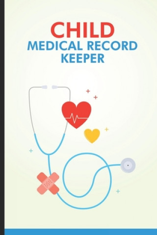 Carte Child Medical Record Keeper: Doctor Visits Log Book For Newborn Baby, Health Record & Vaccination Tracker, Notebook For Parents, Moms, Dads Rocket Publishing