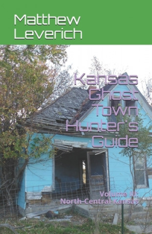 Carte Kansas Ghost Town Hunter's Guide: Volume III: North-Central Kansas Matthew Leverich