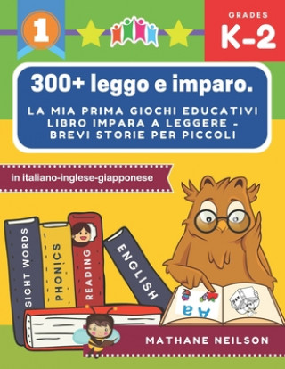 Kniha 300+ leggo e imparo. la mia prima giochi educativi libro impara a leggere - Brevi storie per piccoli in italiano-inglese-giapponese: Il gioco delle fr Mathane Neilson