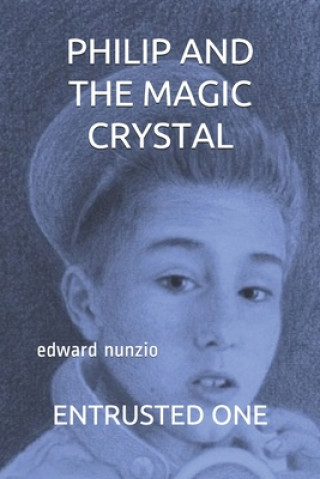 Kniha Philip and the Magic Crysta: Entrusted One Edward Nunzio