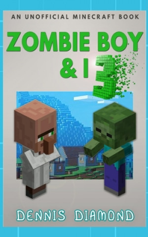 Könyv Zombie Boy & I - Book 3 (An Unofficial Minecraft Book): Zombie Boy & I Collection Dennis Diamond