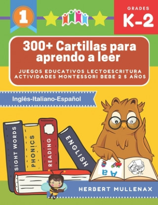 Kniha 300+ Cartillas para aprendo a leer - Juegos educativos lectoescritura actividades montessori bebe 2 5 a?os: Lecturas CORTAS y RÁPIDAS para ni?os de Pr Herbert Mullenax