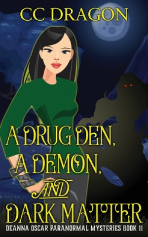 Buch A Drug Den, A Demon, and Dark Matter: Deanna Oscar Paranormal Mysteries Book 11 CC Dragon