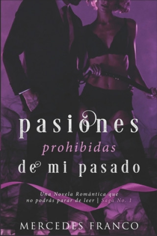 Kniha Pasiones Prohibidas De Mi Pasado Saga N°1: Una Novela Romántica que no podrás parar de leer. Mercedes Franco