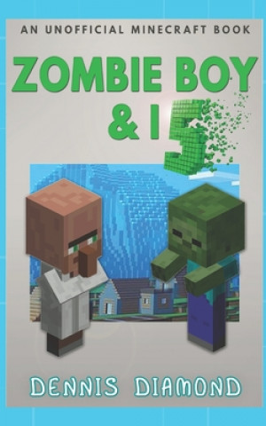 Könyv Zombie Boy & I - Book 5 (An Unofficial Minecraft Book): Zombie Boy & I Collection Dennis Diamond