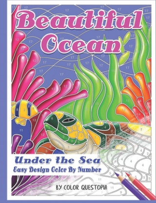 Könyv Beautiful Ocean Under the Sea Easy Design Color by Number Color Questopia