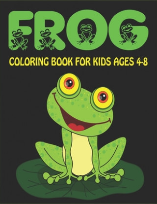 Knjiga Frog Coloring Book for Kids Ages 4-8: Delightful & Decorative Collection! Patterns of Frogs & Toads For Children's (40 beautiful illustrations Pages f Mahleen Press