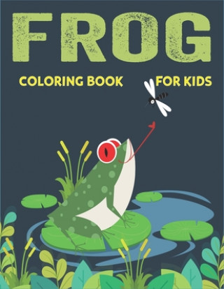 Knjiga Frog Coloring Book for Kids: Delightful & Decorative Collection! Patterns of Frogs & Toads For Children's (40 beautiful illustrations Pages for hou Mahleen Press