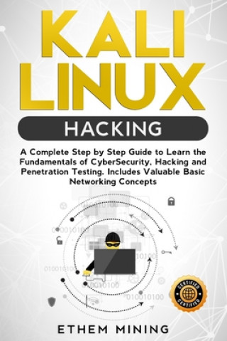 Buch Kali Linux Hacking: A Complete Step by Step Guide to Learn the Fundamentals of Cyber Security, Hacking, and Penetration Testing. Includes Ethem Mining