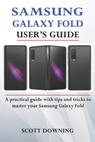 Knjiga Samsung Galaxy Fold User's Guide: A practical guide with advanced tips and tricks to master your Samsung Galaxy Fold Scott Downing