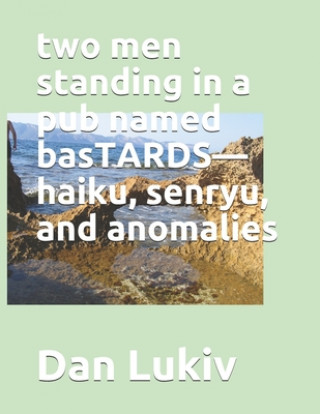 Kniha two men standing in a pub named basTARDS-haiku, senryu, and anomalies Dan Lukiv