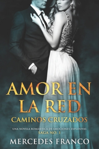 Carte Amor en la Red. Caminos Cruzados. Una novela romántica de emociones explosivas. Saga No. 1 Mercedes Franco