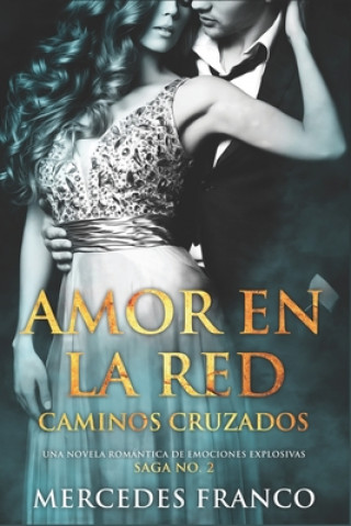 Carte Amor en la Red. Caminos Cruzados. Una novela romántica de emociones explosivas. Saga No. 2 Mercedes Franco