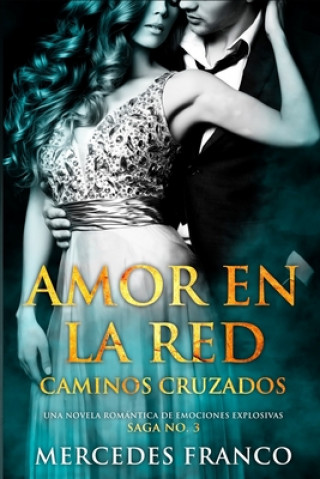 Carte Amor en la Red. Caminos Cruzados. Una novela romántica de emociones explosivas. Saga No. 3 Mercedes Franco