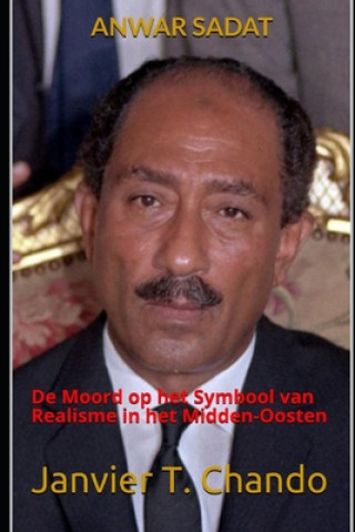 Kniha Anwar Sadat: De Moord op het Symbool van Realisme in het Midden-Oosten Janvier Tchouteu