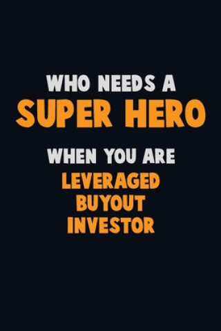 Kniha Who Need A SUPER HERO, When You Are Leveraged buyout investor: 6X9 Career Pride 120 pages Writing Notebooks Emma Loren