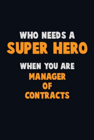Könyv Who Need A SUPER HERO, When You Are Manager of Contracts: 6X9 Career Pride 120 pages Writing Notebooks Emma Loren