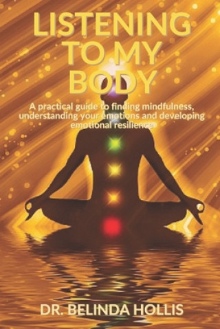 Buch Listening To My Body: A practical guide to finding mindfulness, understanding your emotions and developing emotional resilience Belinda Hollis