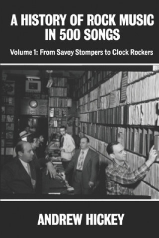 Könyv A History of Rock Music in 500 Songs vol 1: From Savoy Stompers to Clock Rockers Andrew Hickey