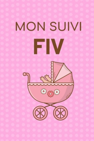 Carte Mon Suivi FIV: Livret de suivi de votre Fécondation In Vitro - Idéal pour garder une Trace de votre parcours de FIV - 100 Fiches ? re Publication Pour Un Bebe