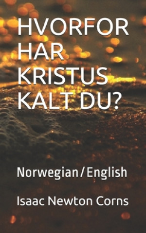 Könyv Hvorfor Har Kristus Kalt Du?: Norwegian/English Isaac Newton Corns