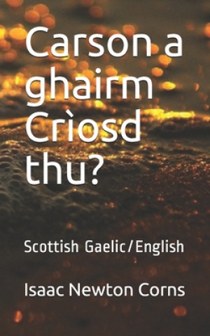 Könyv Carson a ghairm Cr?osd thu?: Scottish Gaelic/English Isaac Newton Corns