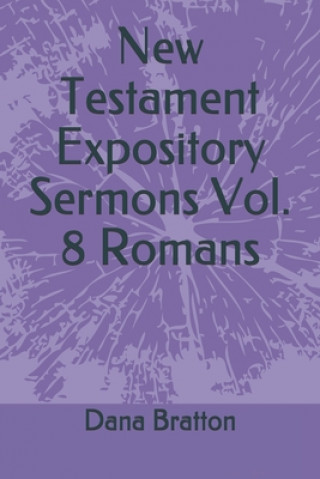 Carte New Testament Expository Sermons Vol. 8 Romans Dana Bratton