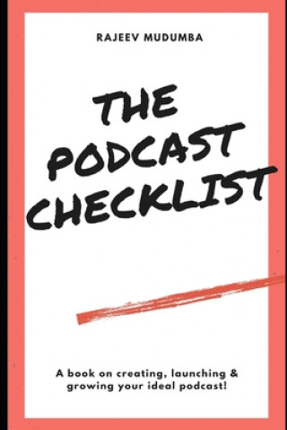Könyv The Podcast Checklist: A book on creating, launching & growing your ideal podcast! Rajeev Mudumba
