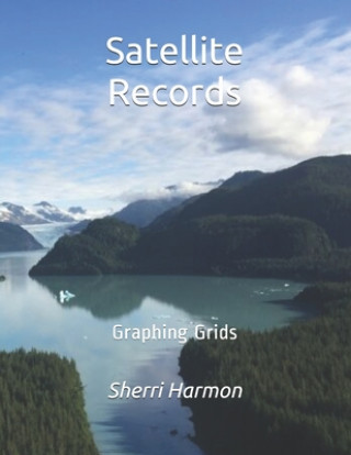 Knjiga Satellite Records: Graphing Grids Sherri Lynne Harmon