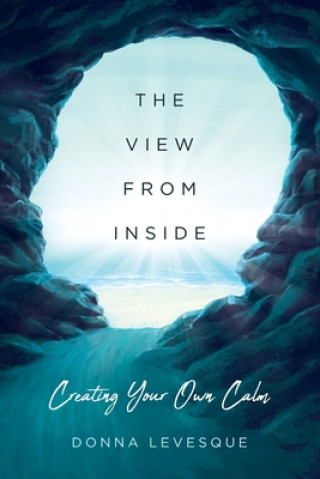 Buch The View From Inside: Creating Your Own Calm Donna Quinn Levesque