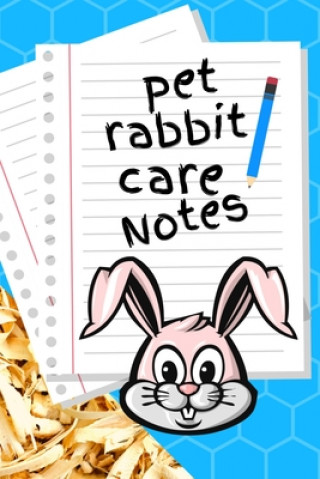 Könyv Pet Rabbit Care Notes: Custom Personalized Fun Kid-Friendly Daily Rabbit Log Book to Look After All Your Small Pet's Needs. Great For Recordi Petcraze Books