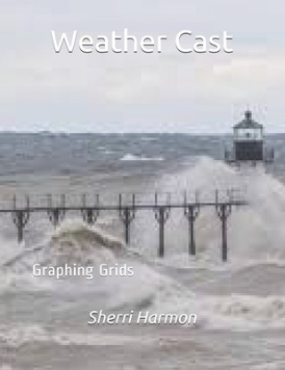 Buch Weather Cast: Graphing Grids Sherri Lynne Harmon