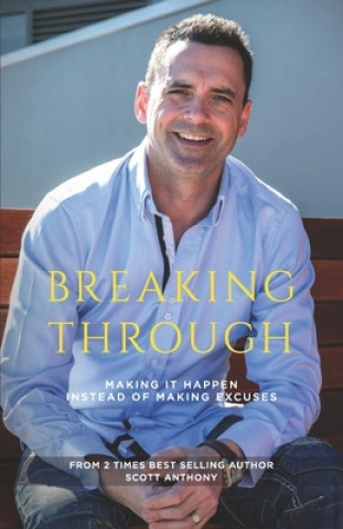 Книга Breaking-Through: Making It Happen Rather Than Making Excuses Scott Anthony