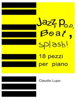 Könyv Jazz, Pop, Beat, Splash!: 18 pezzi per pianoforte a due e a quattro mani Claudio Lupo