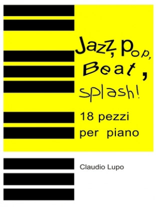 Knjiga Jazz, Pop, Beat, Splash!: 18 pezzi per pianoforte a due e a quattro mani Claudio Lupo