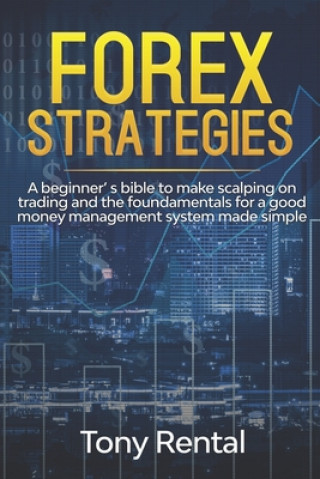 Βιβλίο Forex Strategies: A Beginner's bible to make scalping on trading and the foundamentals for a good money management system made simple Tony Rental