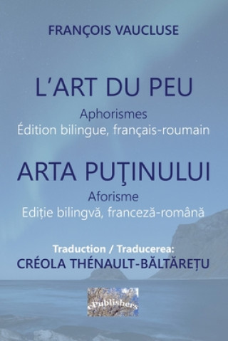 Könyv L'Art du peu. Aphorismes. Arta putinului. Aforisme: Edition bilingue, français-roumain. Editie bilingva franceza-romana Creola Thenault-Baltaretu