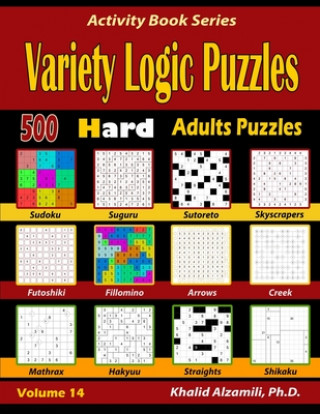 Książka Variety Logic Puzzles: 500 Hard Adults Puzzles (Suguru, Futoshiki, Arrows, Mathrax, Hakyuu, Straights, Fillomino, Sudoku, Sutoreto, Skyscrape Khalid Alzamili