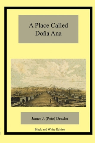 Kniha A Place Called Do?a Ana James J. Drexler