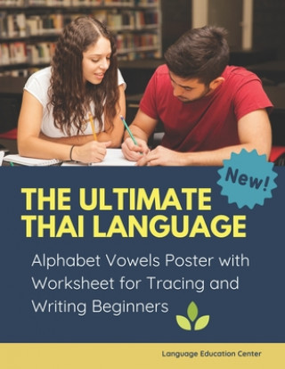 Könyv The Ultimate Thai Language Alphabet Vowels Poster with Worksheet for Tracing and Writing Beginners: 100+ exercises book learn to trace and write &#358 Language Education Center