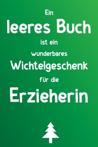 Kniha Ein leeres Buch ist ein wunderbares Wichtelgeschenk für die Erzieherin: Liniertes Buch als lustiges Geschenk zum Wichteln für Erzieherinnen und Erzieh Herz Wichtelgeschenke