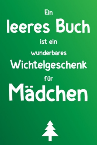 Kniha Ein leeres Buch ist ein wunderbares Wichtelgeschenk für Mädchen: Liniertes Buch als lustiges Geschenk zum Wichteln für Tochter, Enkelin, Freundin, Sch Herz Wichtelgeschenke