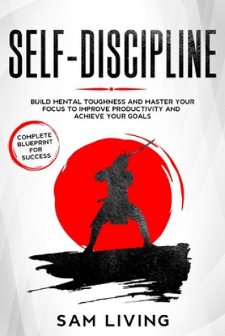 Carte Self-Discipline: Build Mental Toughness and Master Your Focus to Improve Productivity and Achieve Your Goals (Complete Blueprint for Su Sam Living