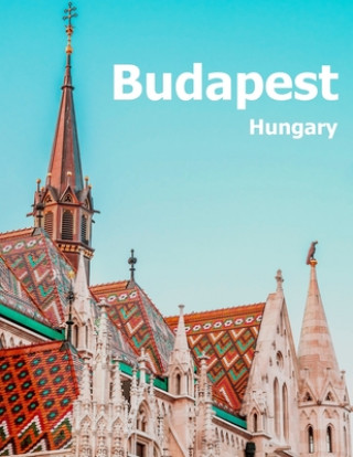 Książka Budapest Hungary: Coffee Table Photography Travel Picture Book Album Of A Hungarian Country And City In Central Europe Large Size Photos Amelia Boman