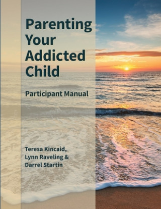 Książka Parenting Your Addicted Child: Participant Manual Lynn Raveling