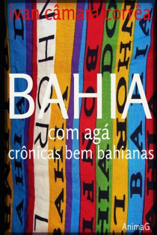 Kniha Bahia com Agá: crônicas bem bahianas Ivan Camara Correa