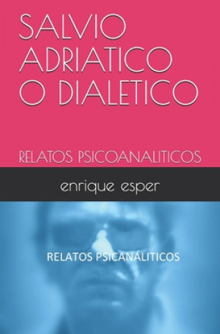 Kniha Salvio Adriatico O Dialetico: Relatos Psicoanaliticos Enrique Jorge Esper Filho