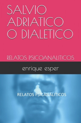 Könyv Salvio Adriatico O Dialetico: Relatos Psicoanaliticos Enrique Jorge Esper Filho