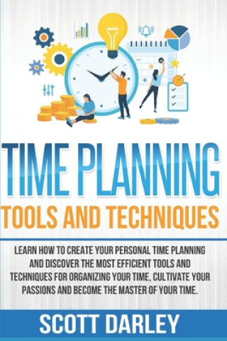 Książka Time Planning Tools and Techniques: Learn How to Create Your Personal Time Planning and Discover the Most Efficient Tools and Techniques to Organize Y The Reader Bible