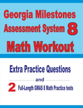 Knjiga Georgia Milestones Assessment System 8 Math Workout: Extra Practice Questions and Two Full-Length Practice GMAS Math Tests Reza Nazari